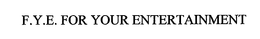 F.Y.E. FOR YOUR ENTERTAINMENT