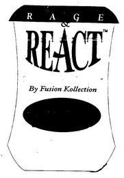 RAGE & REACT BY FUSION KOLLECTION