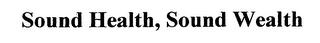 SOUND HEALTH, SOUND WEALTH