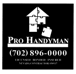 PRO HANDYMAN PRO HANDYMAN (702) 896-0000 LICENSED BONDED INSURED NEVADA CONTRACTOR #50937