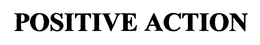 POSITIVE ACTION