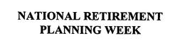 NATIONAL RETIREMENT PLANNING WEEK