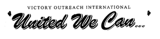 VICTORY OUTREACH INTERNATIONAL "UNITED WE CAN..."