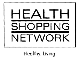 HEALTH SHOPPING NETWORK HEALTHY. LIVING.