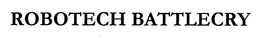 ROBOTECH BATTLECRY