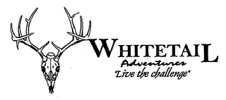 WHITETAIL ADVENTURES "LIVE THE CHALLENGE"