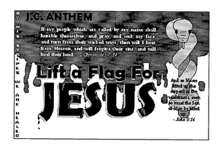 LIFT A FLAG FOR JESUS J.C. ANTHEM IF ANY PEOPLE WHICH ARE CALLED BY MY NAME SHALL HUMBLE THEMSELVES, AND PRAY AND SEEK MY FACE, AND TURN FROM THEIR WICKED WAYS THEN WILL I HEAR FROM HEAVEN AND WILL FORGIVE THEIR SINS AND I WILL HEAL THEIR LAND- 2 CHRONICLES 7:14 BY HIS STRIPES WE ARE HEALED AND MOSES LIFTED UP THE SERPENT IN THE WILDNESS, EVEN SO MUST THE SON OF MAN BE LIFTED UP- JOHN 3:14