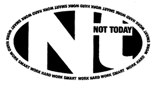 NT NOT TODAY WORK HARD WORK SMART