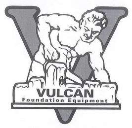 V VULCAN FOUNDATION EQUIPMENT