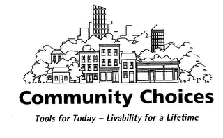 COMMUNITY CHOICES TOOLS FOR TODAY - LIVABILITY FOR A LIFETIME