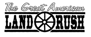 THE GREAT AMERICAN LAND RUSH