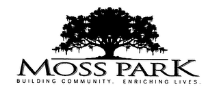 MOSS PARK BUILDING COMMUNITY. ENRICHING LIVES.