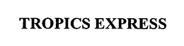 TROPICS EXPRESS