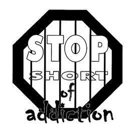 STOP SHORT OF ADDICTION