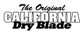 THE ORIGINAL CALIFORNIA DRY BLADE