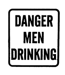 DANGER MEN DRINKING