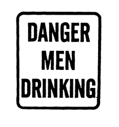 DANGER MEN DRINKING