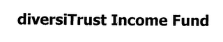 DIVERSITRUST INCOME FUND