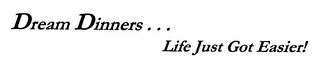 DREAM DINNERS...  LIFE JUST GOT EASIER!