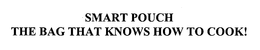 SMART POUCH THE BAG THAT KNOWS HOW TO COOK!
