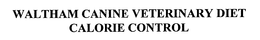 WALTHAM CANINE VETERINARY DIET CALORIE CONTROL