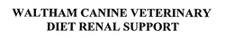 WALTHAM CANINE VETERINARY DIET RENAL SUPPORT