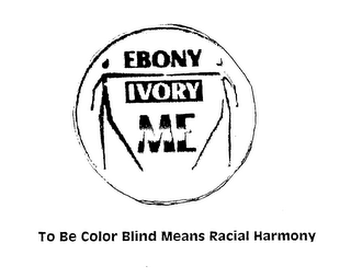 EBONY IVORY ME TO BE COLOR BLIND MEANS RACIAL HARMONY