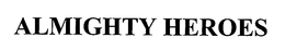 ALMIGHTY HEROES
