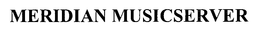 MERIDIAN MUSICSERVER