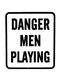 DANGER MEN PLAYING