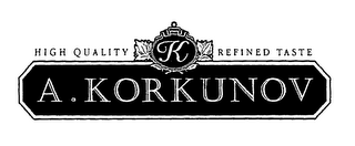 A. KORKUNOV HIGH QUALITY K REFINED TASTE