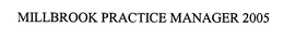 MILLBROOK PRACTICE MANAGER 2005