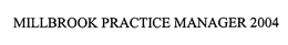 MILLBROOK PRACTICE MANAGER 2004