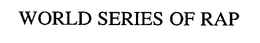 WORLD SERIES OF RAP