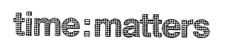 TIME: MATTERS