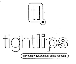 TL TIGHTLIPS DON'T SAY A WORD IT'S ALL ABOUT THE LOOK