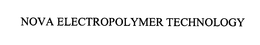 NOVA ELECTROPOLYMER TECHNOLOGY