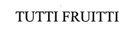 TUTTI FRUITTI