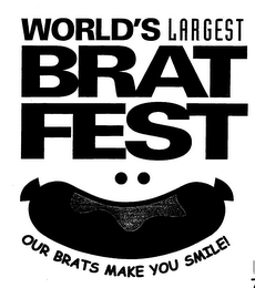 WORLD'S LARGEST BRAT FEST OUR BRATS MAKE YOU SMILE!