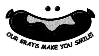 OUR BRATS MAKE YOU SMILE!