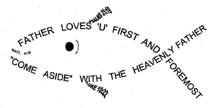 FATHER LOVES 'U' FIRST AND FOREMOST "COME ASIDE" WITH THE HEAVENLY FATHER PSALMS 31:19 LUKE 10:22 MATT. 4:19