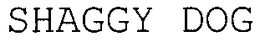 "SHAGGY DOG"