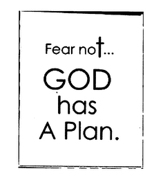 FEAR NOT...  GOD HAS A PLAN.