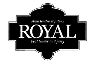 ROYAL VEAU TENDRE ET JUTEUX VEAL TENDER AND JUICY