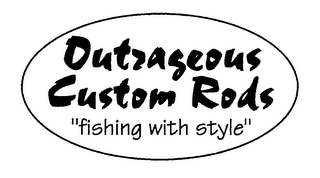 OUTRAGEOUS CUSTOM RODS "FISHING WITH STYLE"