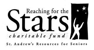 REACHING FOR THE STARS CHARITABLE FUND ST. ANDREW'S RESOURCES FOR SENIORS