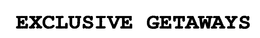EXCLUSIVE GETAWAYS