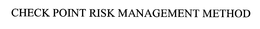 CHECK POINT RISK MANAGEMENT METHOD