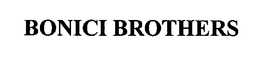 BONICI BROTHERS