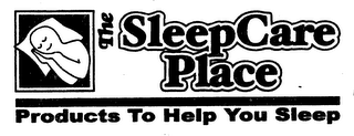 THE SLEEPCARE PLACE PRODUCTS TO HELP YOU SLEEP